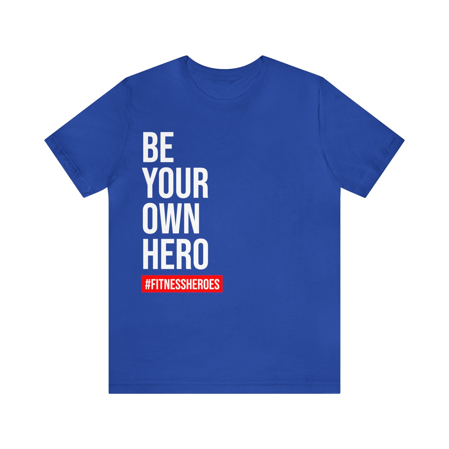 BE YOUR OWN HERO