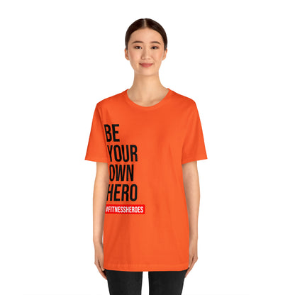 BE YOUR OWN HERO