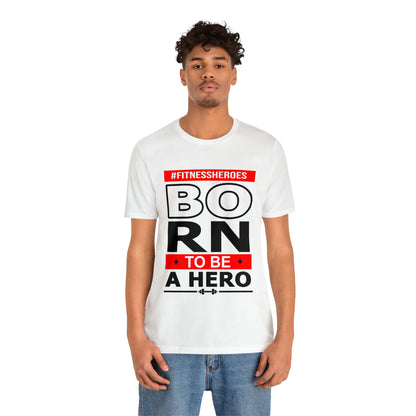 BORN TO BE A HERO